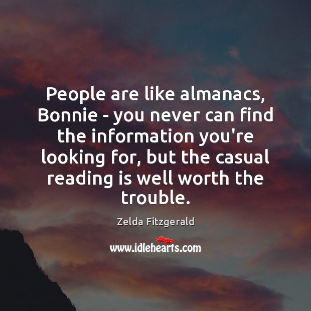 People are like almanacs, Bonnie – you never can find the information Zelda Fitzgerald Picture Quote