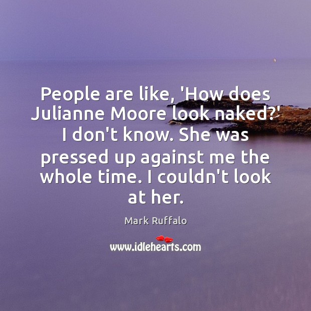 People are like, ‘How does Julianne Moore look naked?’ I don’t Image