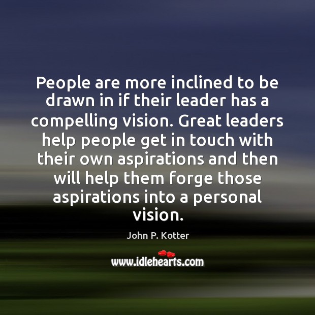 People are more inclined to be drawn in if their leader has John P. Kotter Picture Quote