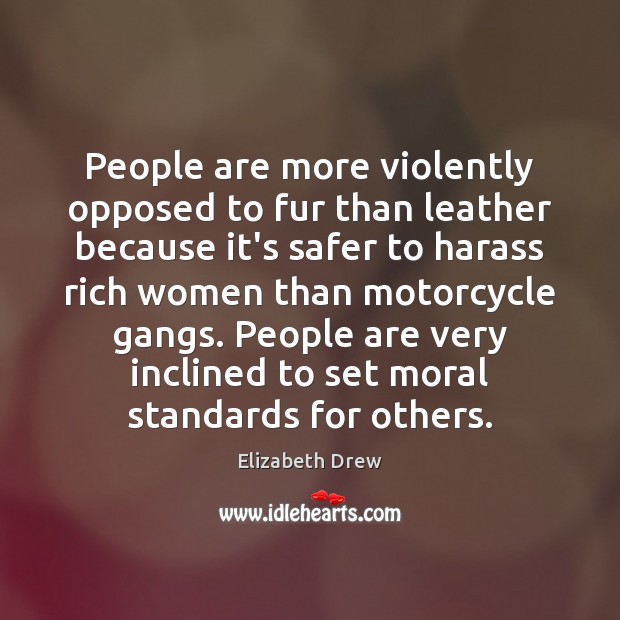 People are more violently opposed to fur than leather because it’s safer Image
