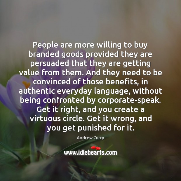People are more willing to buy branded goods provided they are persuaded Andrew Curry Picture Quote