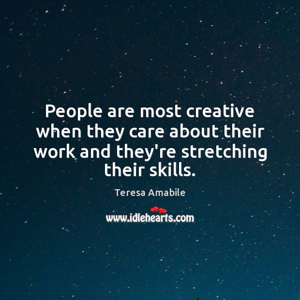 People are most creative when they care about their work and they’re Teresa Amabile Picture Quote