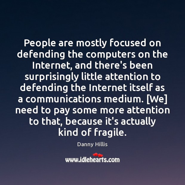 People are mostly focused on defending the computers on the Internet, and Danny Hillis Picture Quote