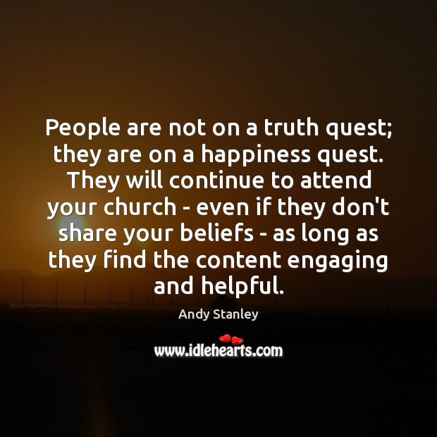 People are not on a truth quest; they are on a happiness Andy Stanley Picture Quote