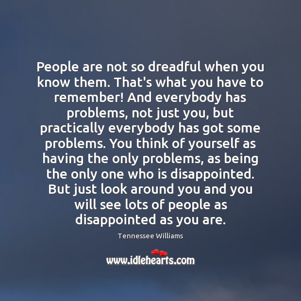 People are not so dreadful when you know them. That’s what you Image