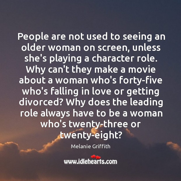 People are not used to seeing an older woman on screen, unless Falling in Love Quotes Image