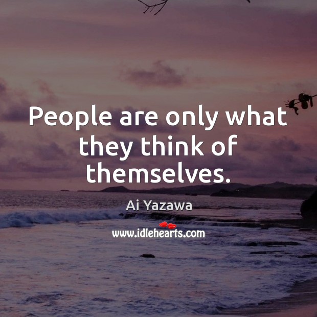 People are only what they think of themselves. Image