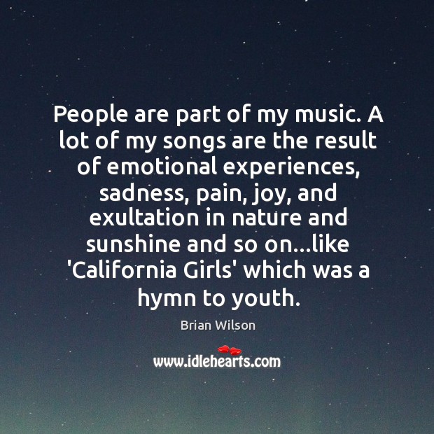 People are part of my music. A lot of my songs are Brian Wilson Picture Quote