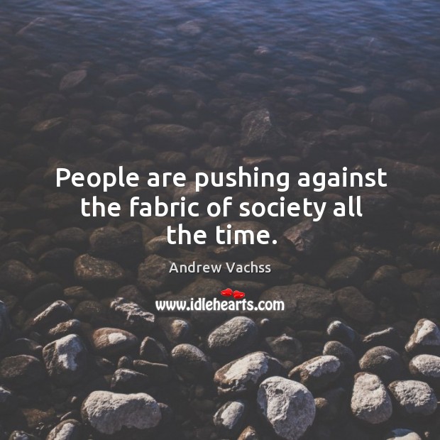 People are pushing against the fabric of society all the time. Image
