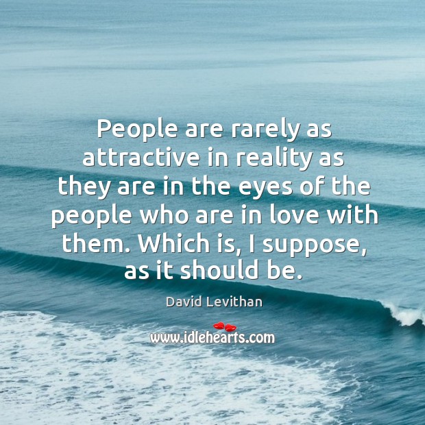 People are rarely as attractive in reality as they are in the David Levithan Picture Quote