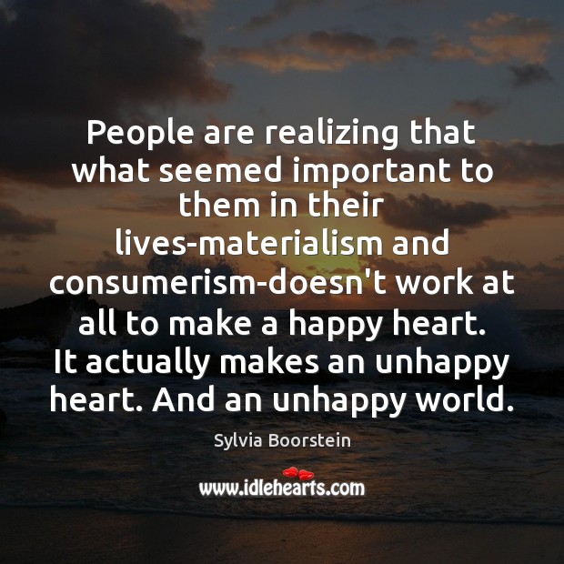 People are realizing that what seemed important to them in their lives-materialism Sylvia Boorstein Picture Quote