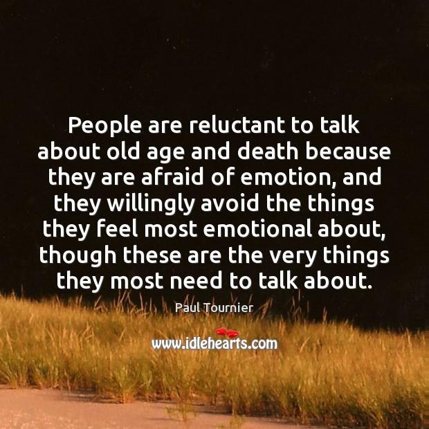 People are reluctant to talk about old age and death because they Paul Tournier Picture Quote