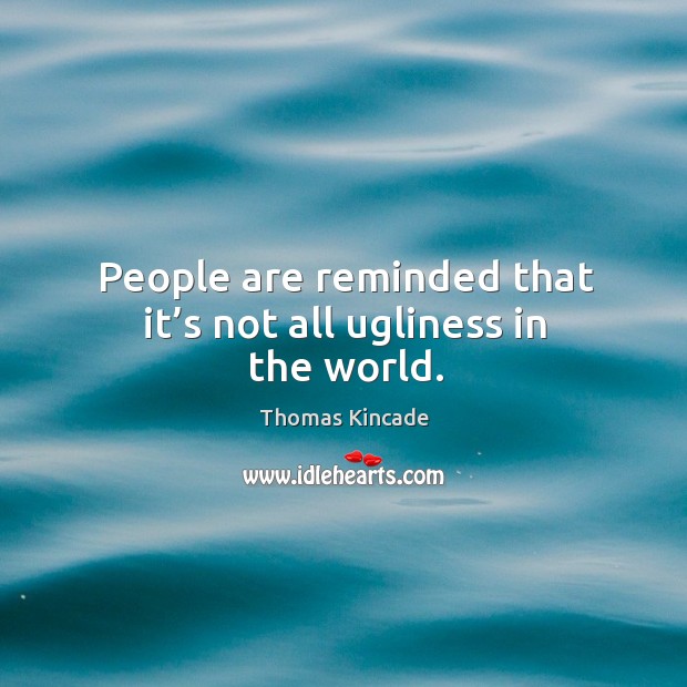 People are reminded that it’s not all ugliness in the world. Image