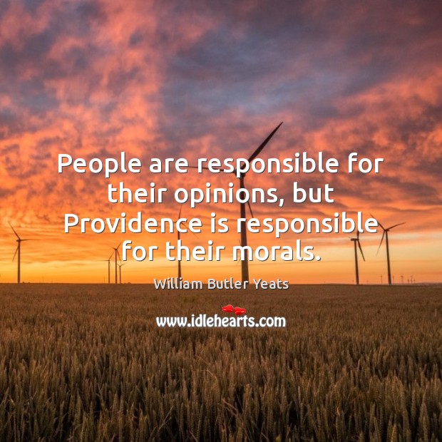 People are responsible for their opinions, but Providence is responsible for their morals. Image