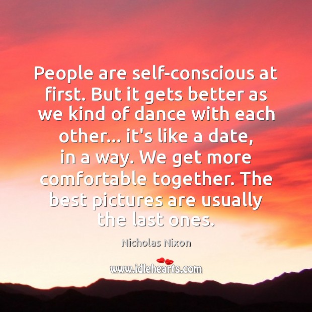 People are self-conscious at first. But it gets better as we kind Image