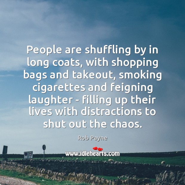 People are shuffling by in long coats, with shopping bags and takeout, Rob Payne Picture Quote