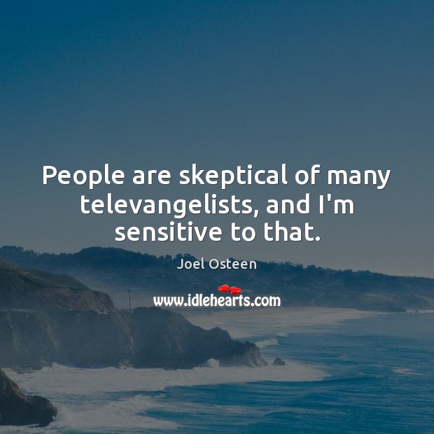 People are skeptical of many televangelists, and I’m sensitive to that. Image