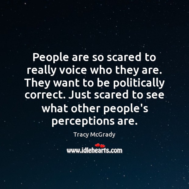 People are so scared to really voice who they are. They want Tracy McGrady Picture Quote