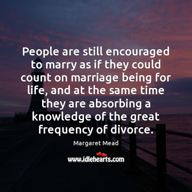 People are still encouraged to marry as if they could count on Divorce Quotes Image