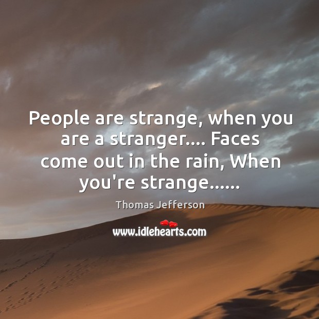 People are strange, when you are a stranger…. Faces come out in Image