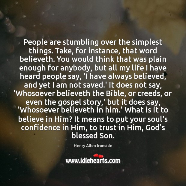 People are stumbling over the simplest things. Take, for instance, that word Believe in Him Quotes Image