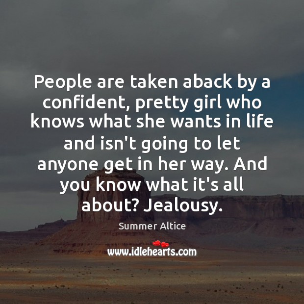 People are taken aback by a confident, pretty girl who knows what Summer Altice Picture Quote