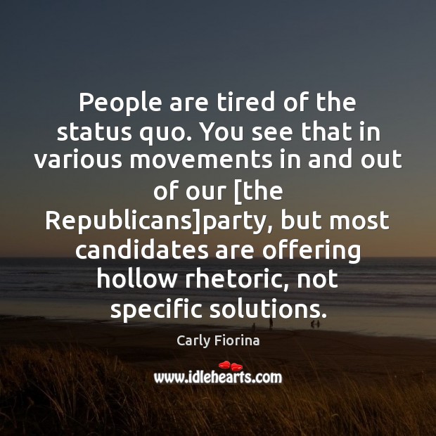 People are tired of the status quo. You see that in various Carly Fiorina Picture Quote