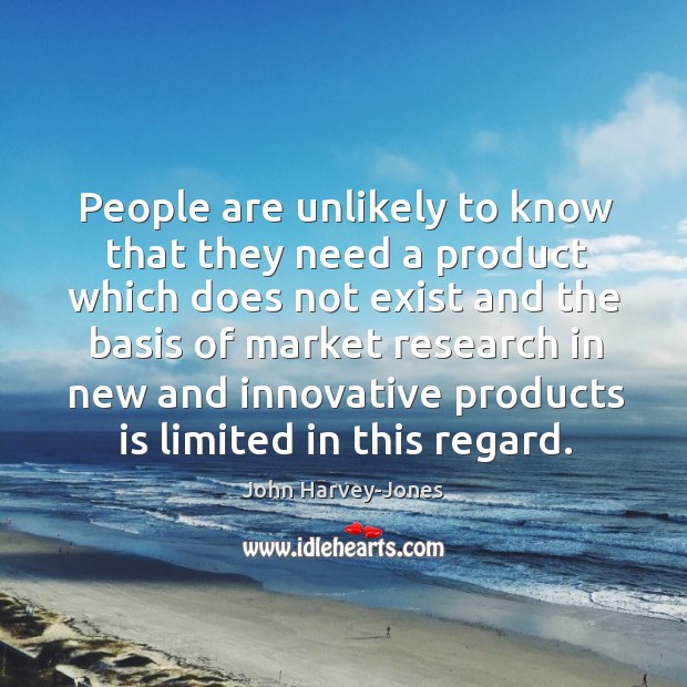 People are unlikely to know that they need a product which does Image