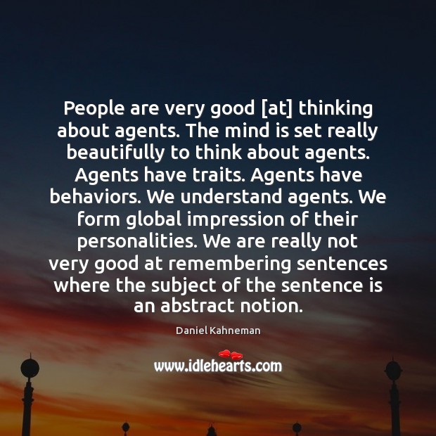 People are very good [at] thinking about agents. The mind is set Daniel Kahneman Picture Quote