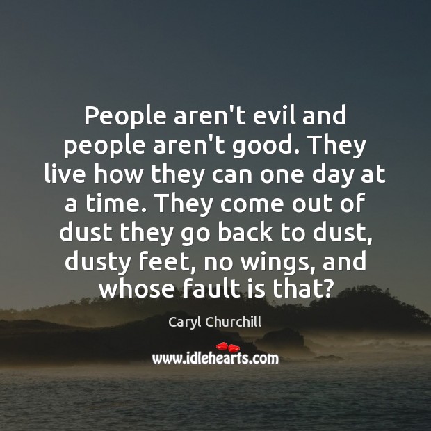 People aren’t evil and people aren’t good. They live how they can Caryl Churchill Picture Quote
