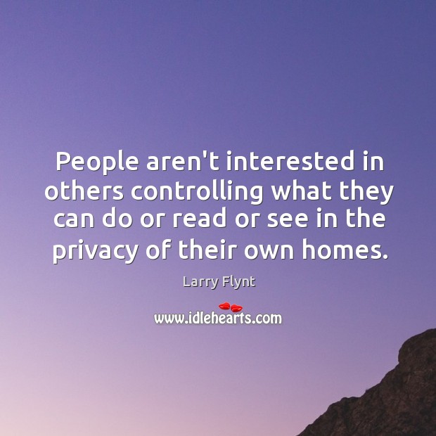People aren’t interested in others controlling what they can do or read Larry Flynt Picture Quote