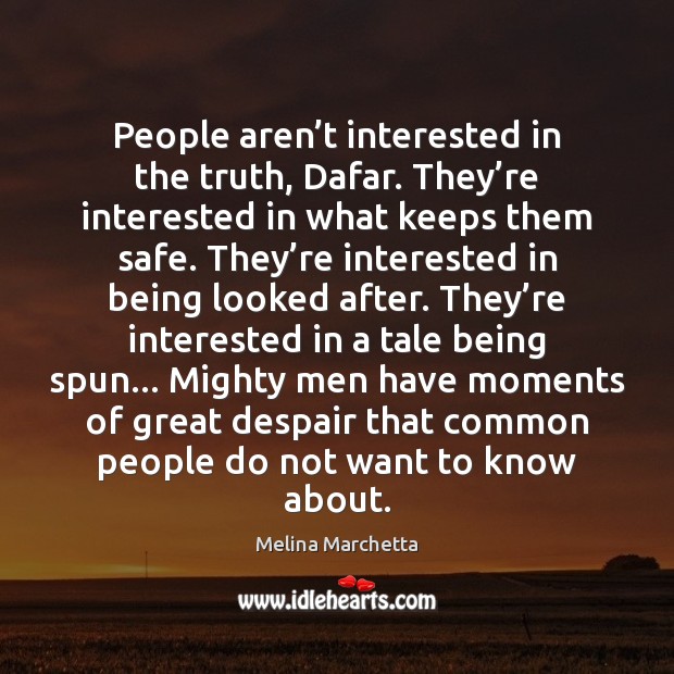 People aren’t interested in the truth, Dafar. They’re interested in Melina Marchetta Picture Quote