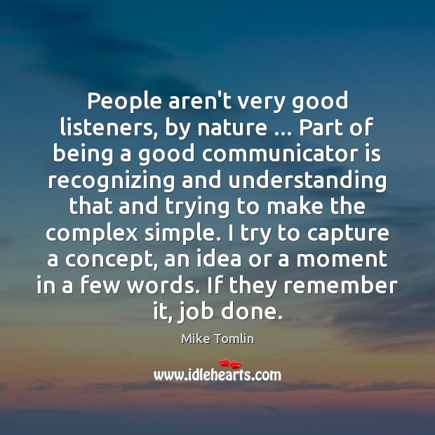 People aren’t very good listeners, by nature … Part of being a good Image