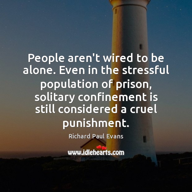 People aren’t wired to be alone. Even in the stressful population of Alone Quotes Image