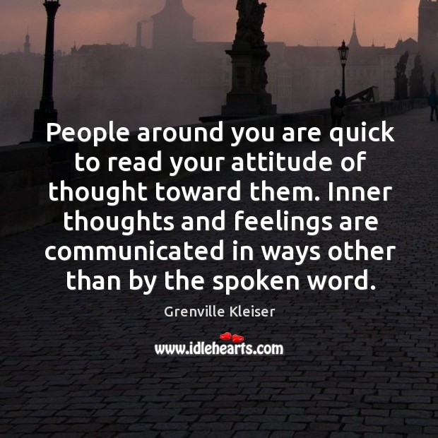 People around you are quick to read your attitude of thought toward Grenville Kleiser Picture Quote