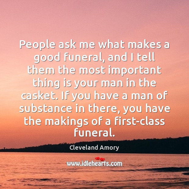 People ask me what makes a good funeral, and I tell them Cleveland Amory Picture Quote