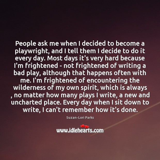 People ask me when I decided to become a playwright, and I Suzan-Lori Parks Picture Quote