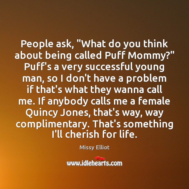 People ask, “What do you think about being called Puff Mommy?” Puff’s Missy Elliot Picture Quote