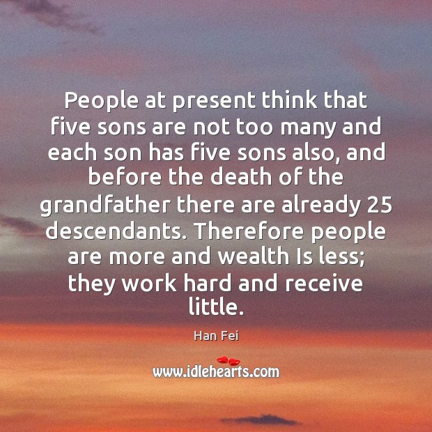 People at present think that five sons are not too many and Wealth Quotes Image