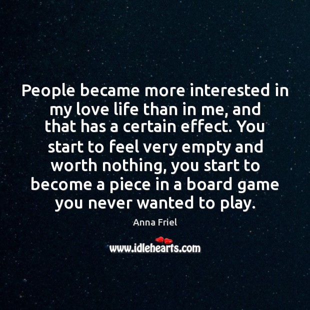 People became more interested in my love life than in me, and Anna Friel Picture Quote