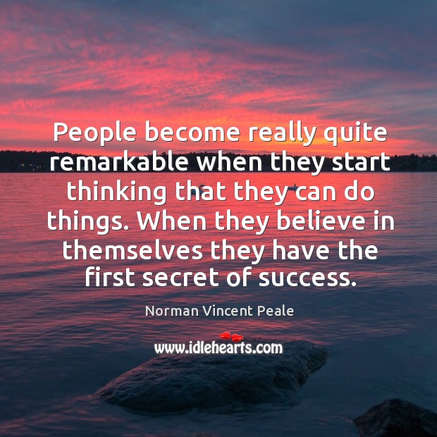 People become really quite remarkable when they start thinking that they can do things. Image