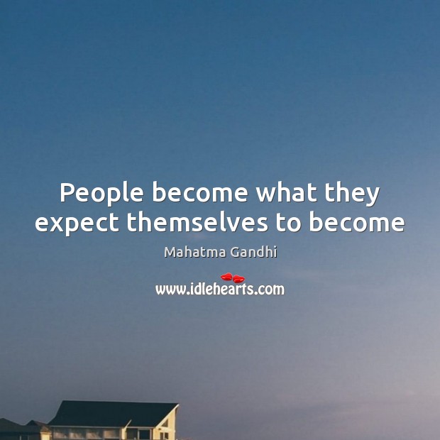People become what they expect themselves to become Image
