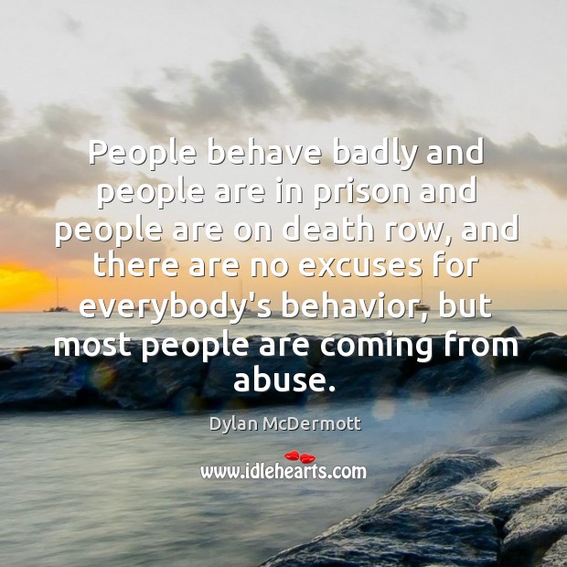 People behave badly and people are in prison and people are on Dylan McDermott Picture Quote