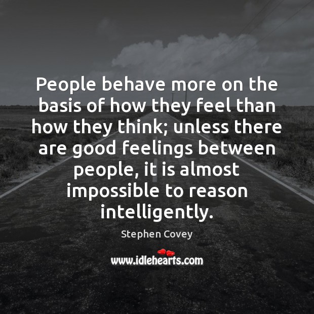 People behave more on the basis of how they feel than how Image