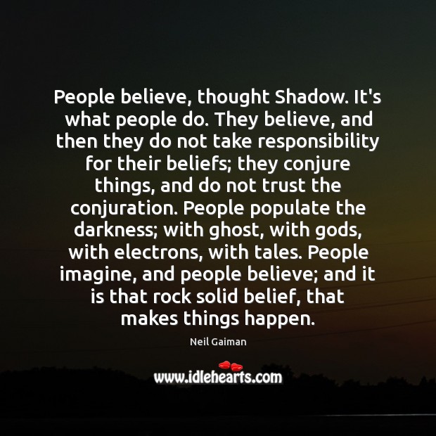 People believe, thought Shadow. It’s what people do. They believe, and then Image