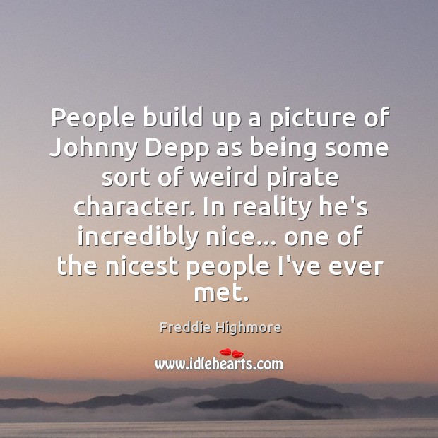 People build up a picture of Johnny Depp as being some sort Freddie Highmore Picture Quote