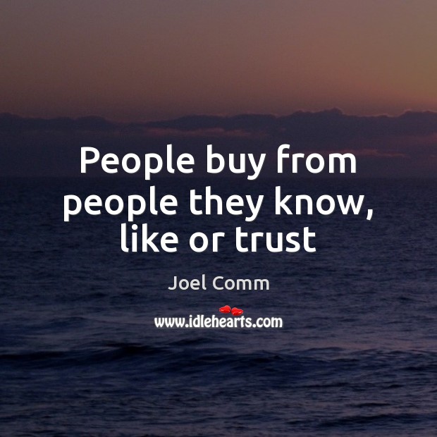 People buy from people they know, like or trust Joel Comm Picture Quote