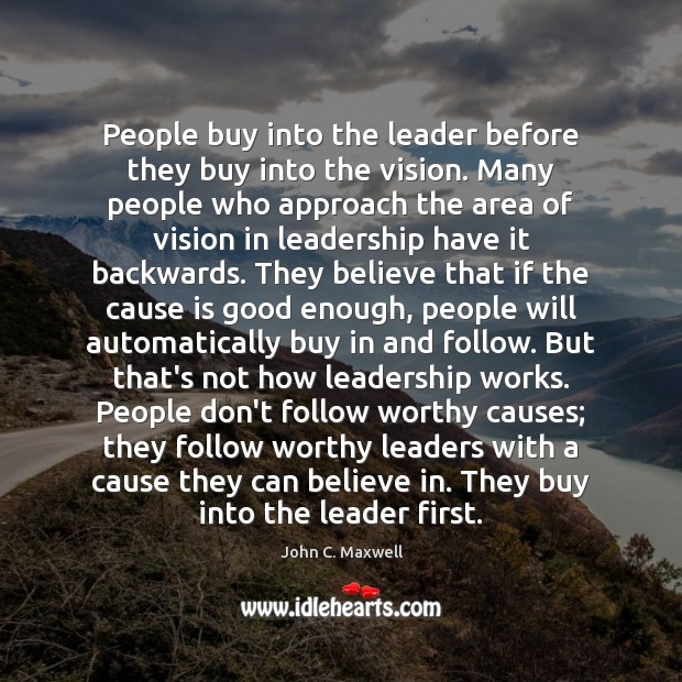 People buy into the leader before they buy into the vision. Many Image