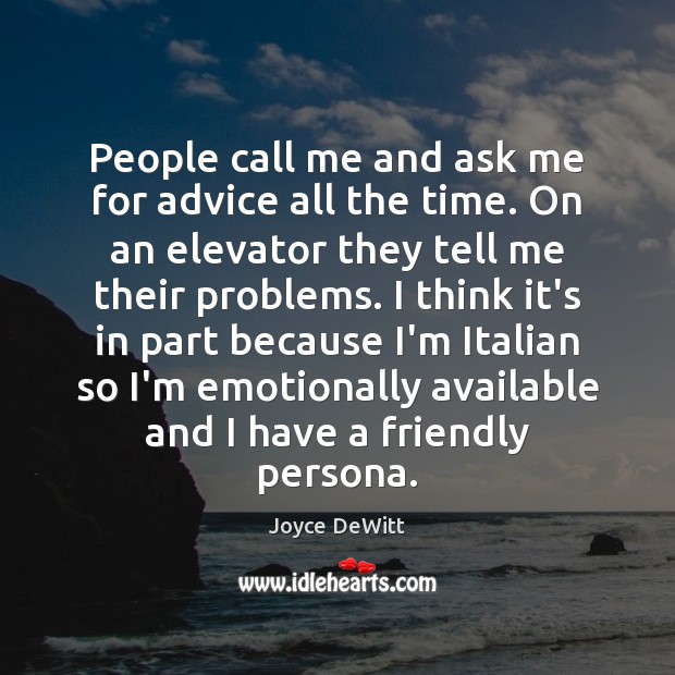 People call me and ask me for advice all the time. On Joyce DeWitt Picture Quote
