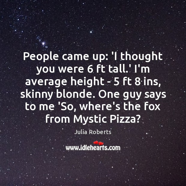 People came up: ‘I thought you were 6 ft tall.’ I’m average Image
